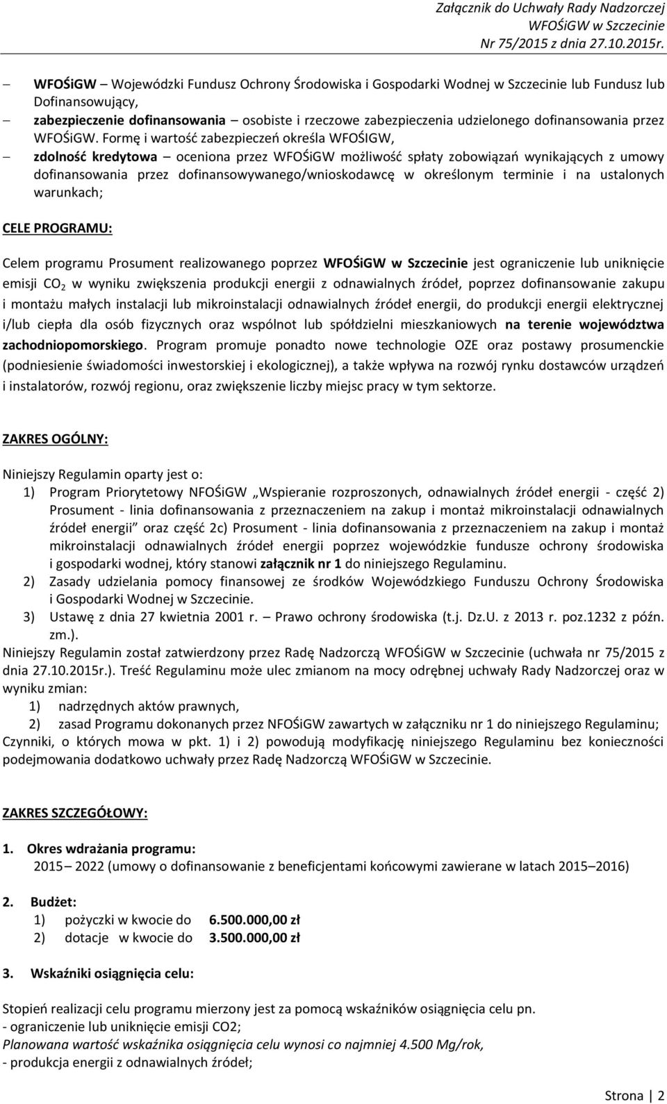 Formę i wartość zabezpieczeń określa WFOŚIGW, zdolność kredytowa oceniona przez WFOŚiGW możliwość spłaty zobowiązań wynikających z umowy dofinansowania przez dofinansowywanego/wnioskodawcę w