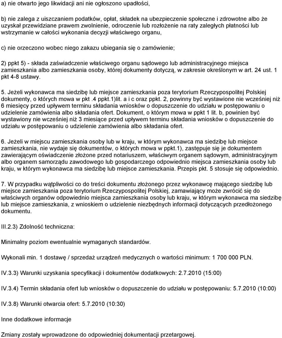 składa zaświadczenie właściwego organu sądowego lub administracyjnego miejsca zamieszkania albo zamieszkania osoby, której dokumenty dotyczą, w zakresie określonym w art. 24 ust. 1 pkt 4-8 ustawy. 5.