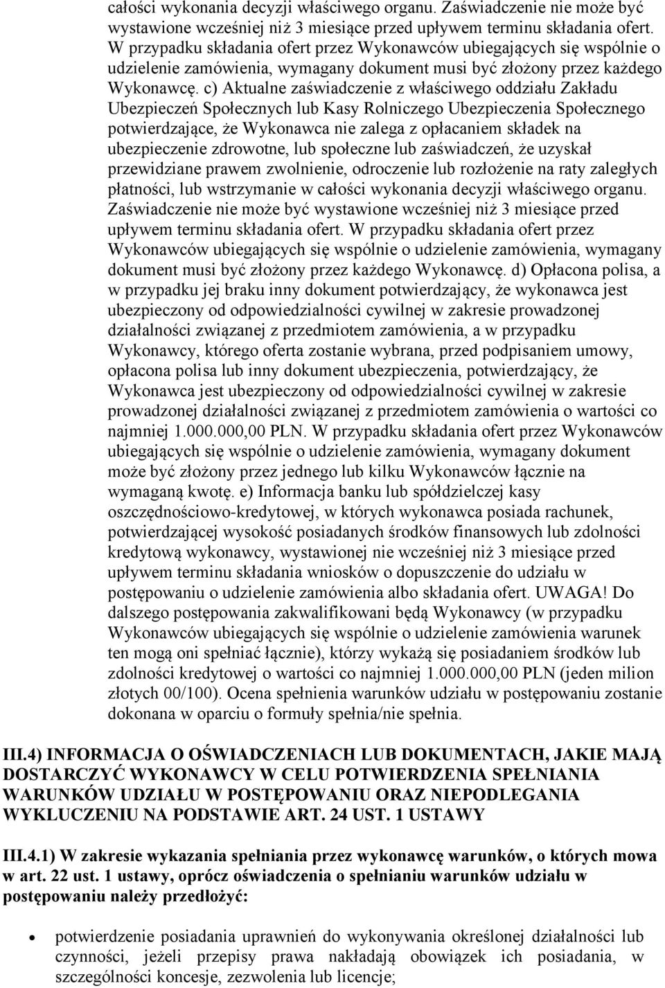 c) Aktualne zaświadczenie z właściwego oddziału Zakładu Ubezpieczeń Społecznych lub Kasy Rolniczego Ubezpieczenia Społecznego potwierdzające, że Wykonawca nie zalega z opłacaniem składek na