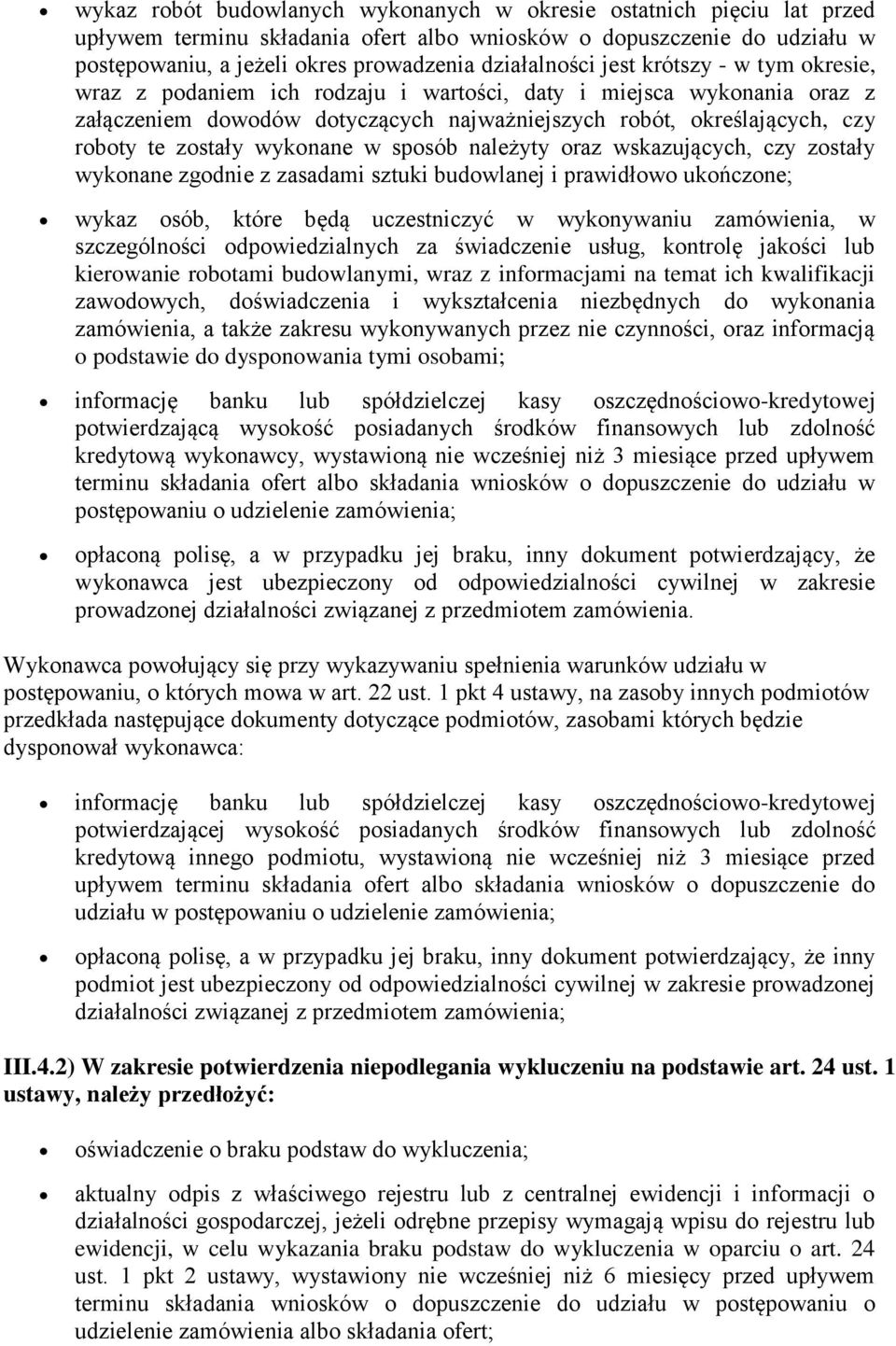 wykonane w sposób należyty oraz wskazujących, czy zostały wykonane zgodnie z zasadami sztuki budowlanej i prawidłowo ukończone; wykaz osób, które będą uczestniczyć w wykonywaniu zamówienia, w