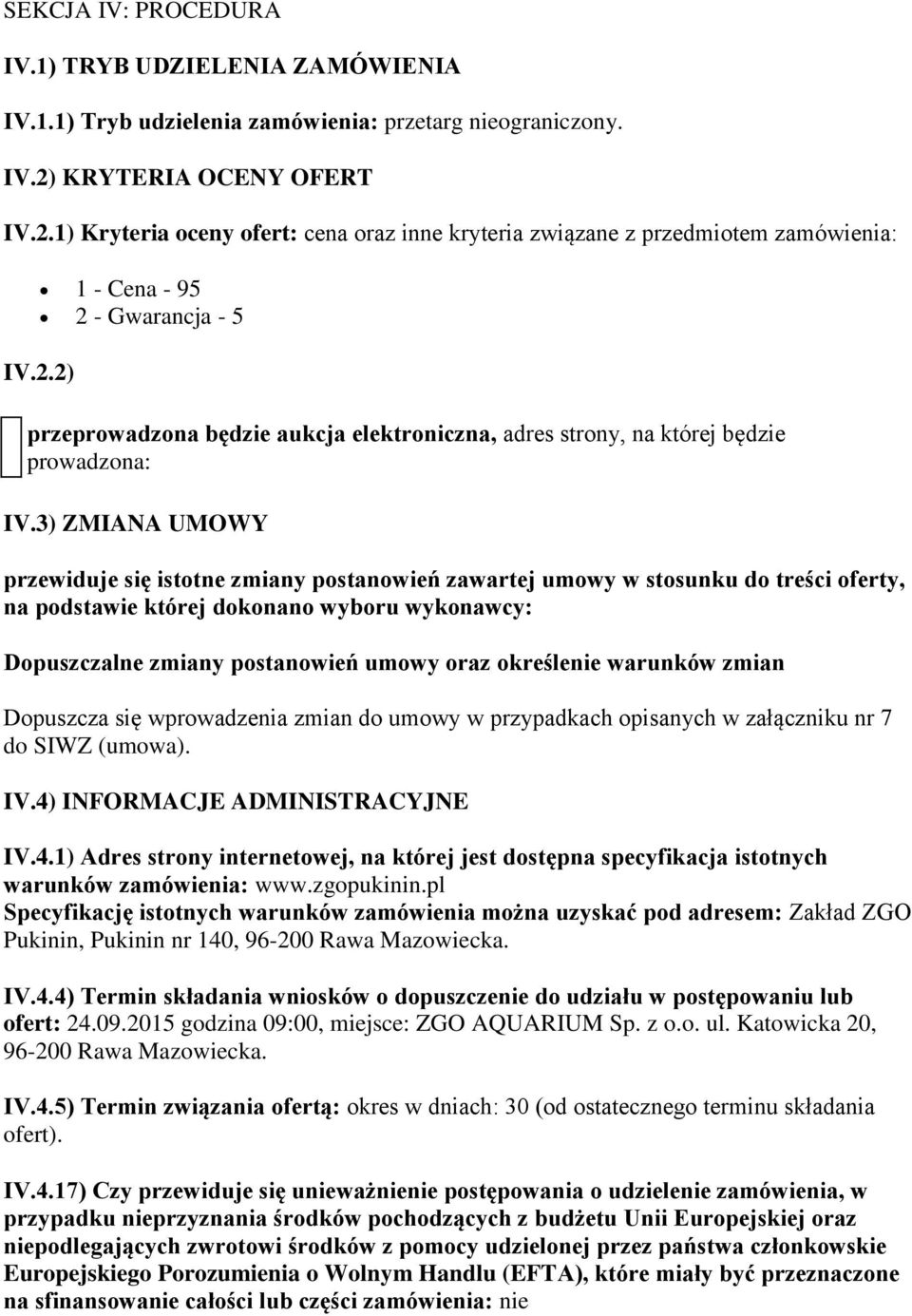 3) ZMIANA UMOWY przewiduje się istotne zmiany postanowień zawartej umowy w stosunku do treści oferty, na podstawie której dokonano wyboru wykonawcy: Dopuszczalne zmiany postanowień umowy oraz