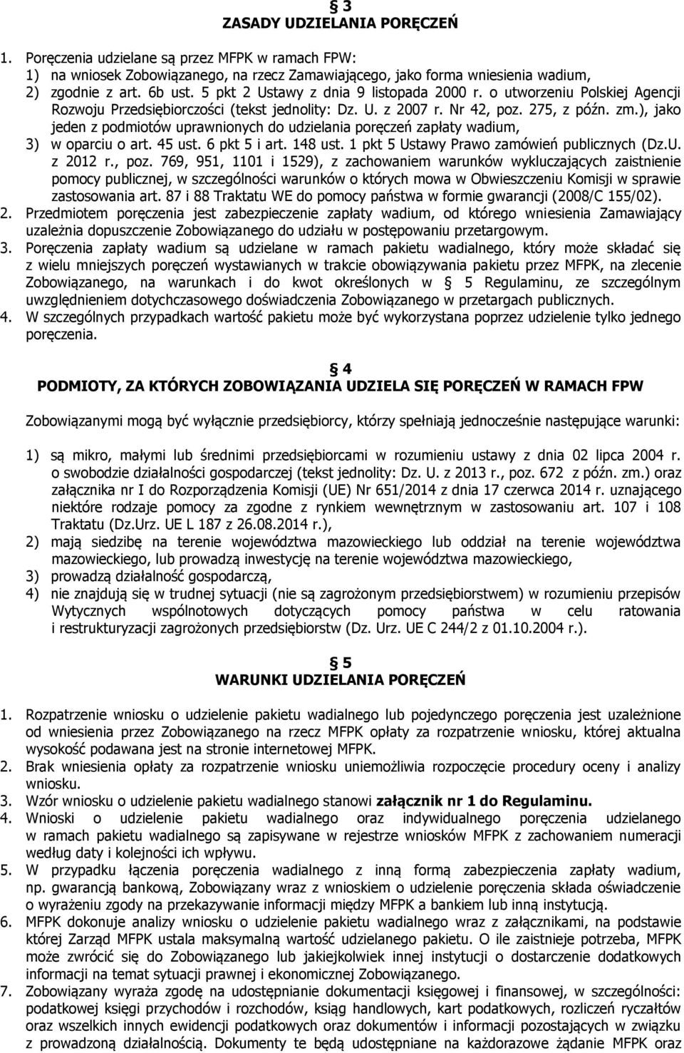 ), jako jeden z podmiotów uprawnionych do udzielania poręczeń zapłaty wadium, 3) w oparciu o art. 45 ust. 6 pkt 5 i art. 148 ust. 1 pkt 5 Ustawy Prawo zamówień publicznych (Dz.U. z 2012 r., poz.