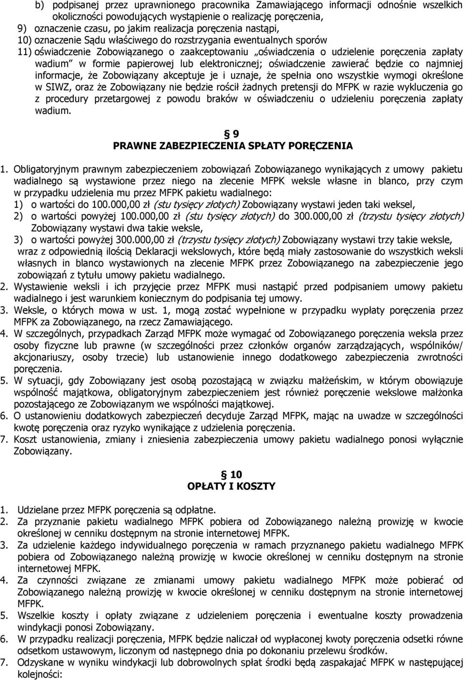 papierowej lub elektronicznej; oświadczenie zawierać będzie co najmniej informacje, że Zobowiązany akceptuje je i uznaje, że spełnia ono wszystkie wymogi określone w SIWZ, oraz że Zobowiązany nie