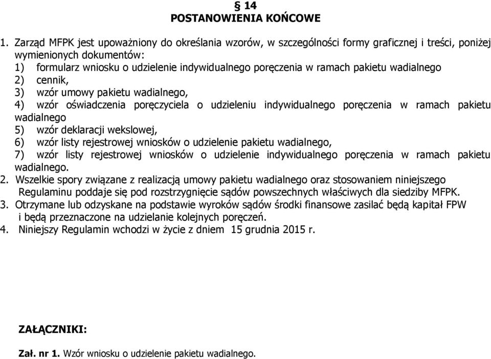 pakietu wadialnego 2) cennik, 3) wzór umowy pakietu wadialnego, 4) wzór oświadczenia poręczyciela o udzieleniu indywidualnego poręczenia w ramach pakietu wadialnego 5) wzór deklaracji wekslowej, 6)