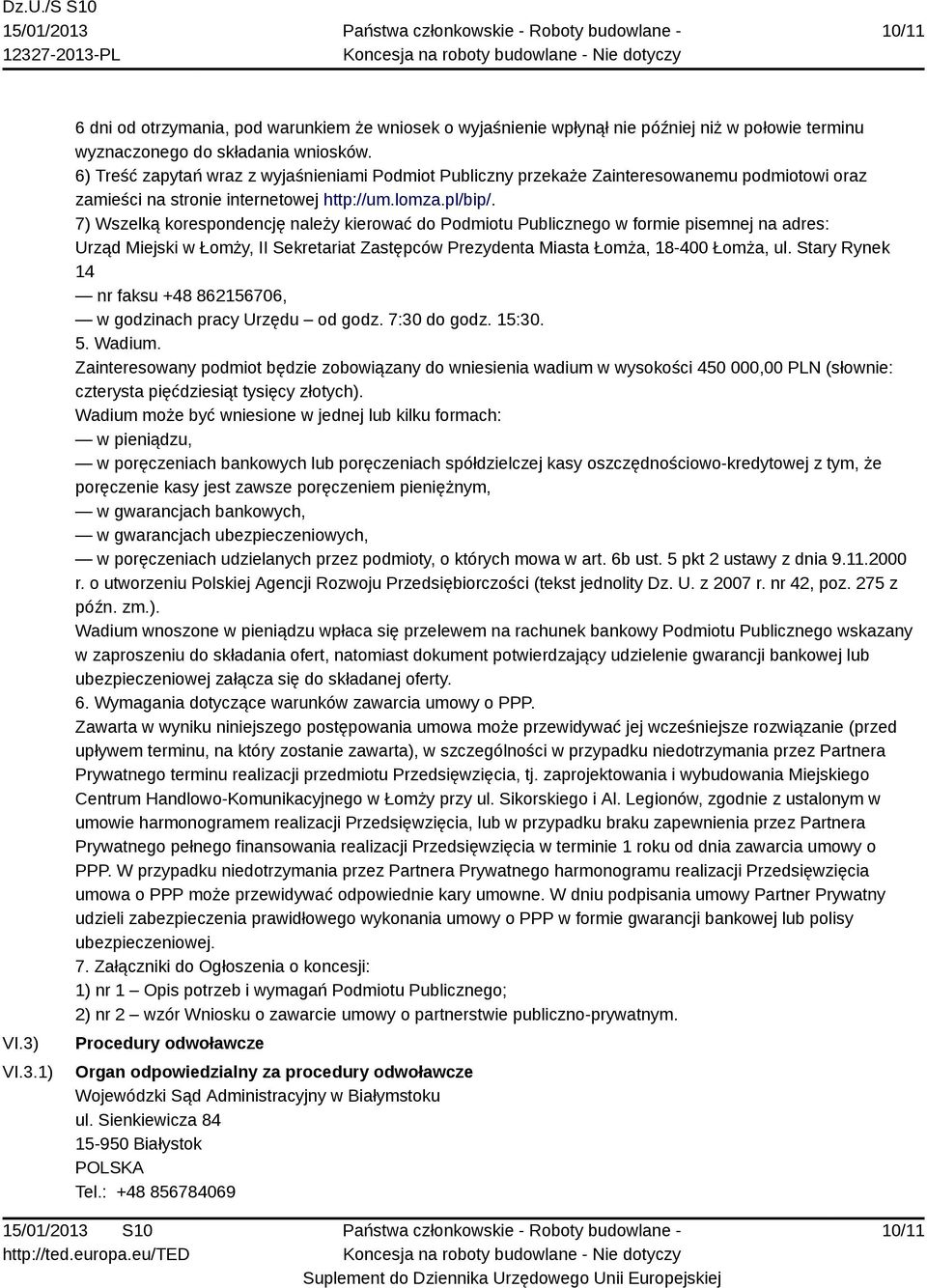 7) Wszelką korespondencję należy kierować do Podmiotu Publicznego w formie pisemnej na adres: Urząd Miejski w Łomży, II Sekretariat Zastępców Prezydenta Miasta Łomża, 18-400 Łomża, ul.