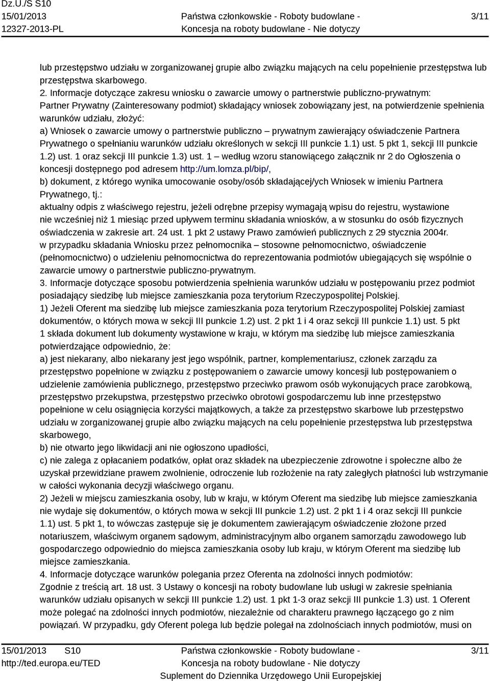 warunków udziału, złożyć: a) Wniosek o zawarcie umowy o partnerstwie publiczno prywatnym zawierający oświadczenie Partnera Prywatnego o spełnianiu warunków udziału określonych w sekcji III punkcie 1.