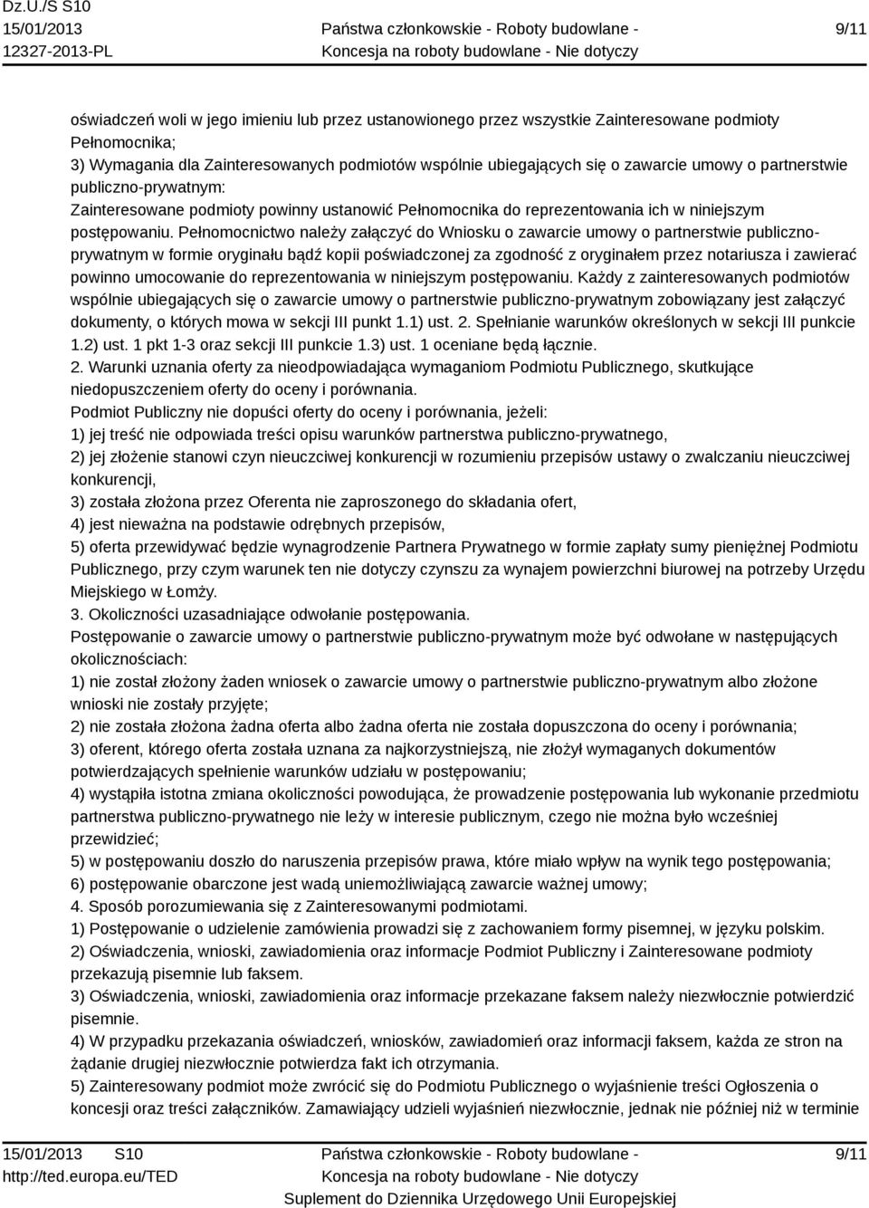 Pełnomocnictwo należy załączyć do Wniosku o zawarcie umowy o partnerstwie publicznoprywatnym w formie oryginału bądź kopii poświadczonej za zgodność z oryginałem przez notariusza i zawierać powinno