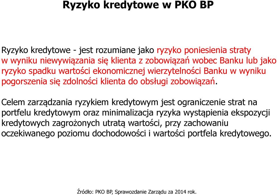Celem zarządzania ryzykiem kredytowym jest ograniczenie strat na portfelu kredytowym oraz minimalizacja ryzyka wystąpienia ekspozycji kredytowych