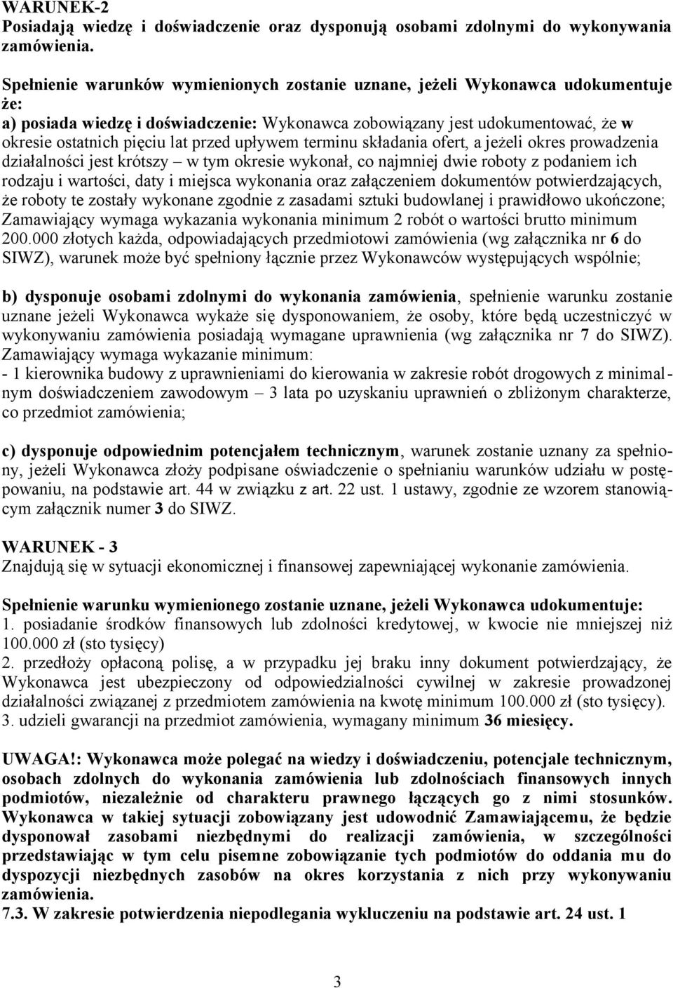 przed upływem terminu składania ofert, a jeżeli okres prowadzenia działalności jest krótszy w tym okresie wykonał, co najmniej dwie roboty z podaniem ich rodzaju i wartości, daty i miejsca wykonania