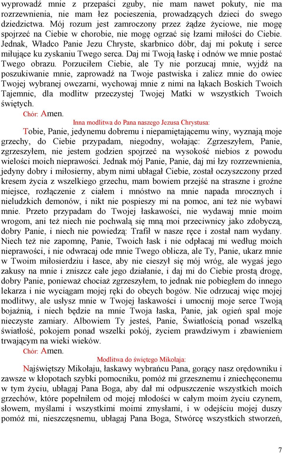 Jednak, Władco Panie Jezu Chryste, skarbnico dóbr, daj mi pokutę i serce miłujące ku zyskaniu Twego serca. Daj mi Twoją łaskę i odnów we mnie postać Twego obrazu.