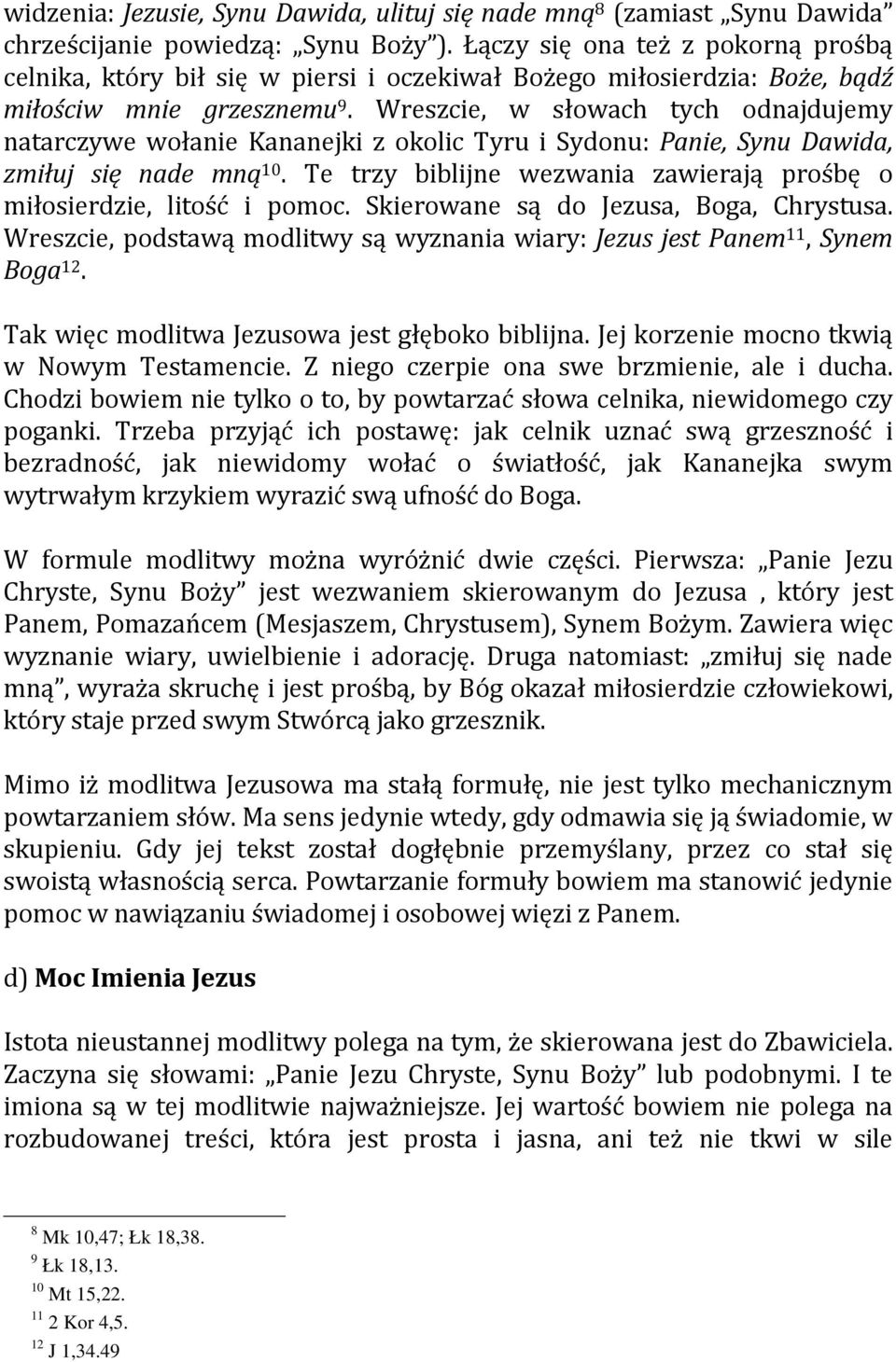 Wreszcie, w słowach tych odnajdujemy natarczywe wołanie Kananejki z okolic Tyru i Sydonu: Panie, Synu Dawida, zmiłuj się nade mną 10.