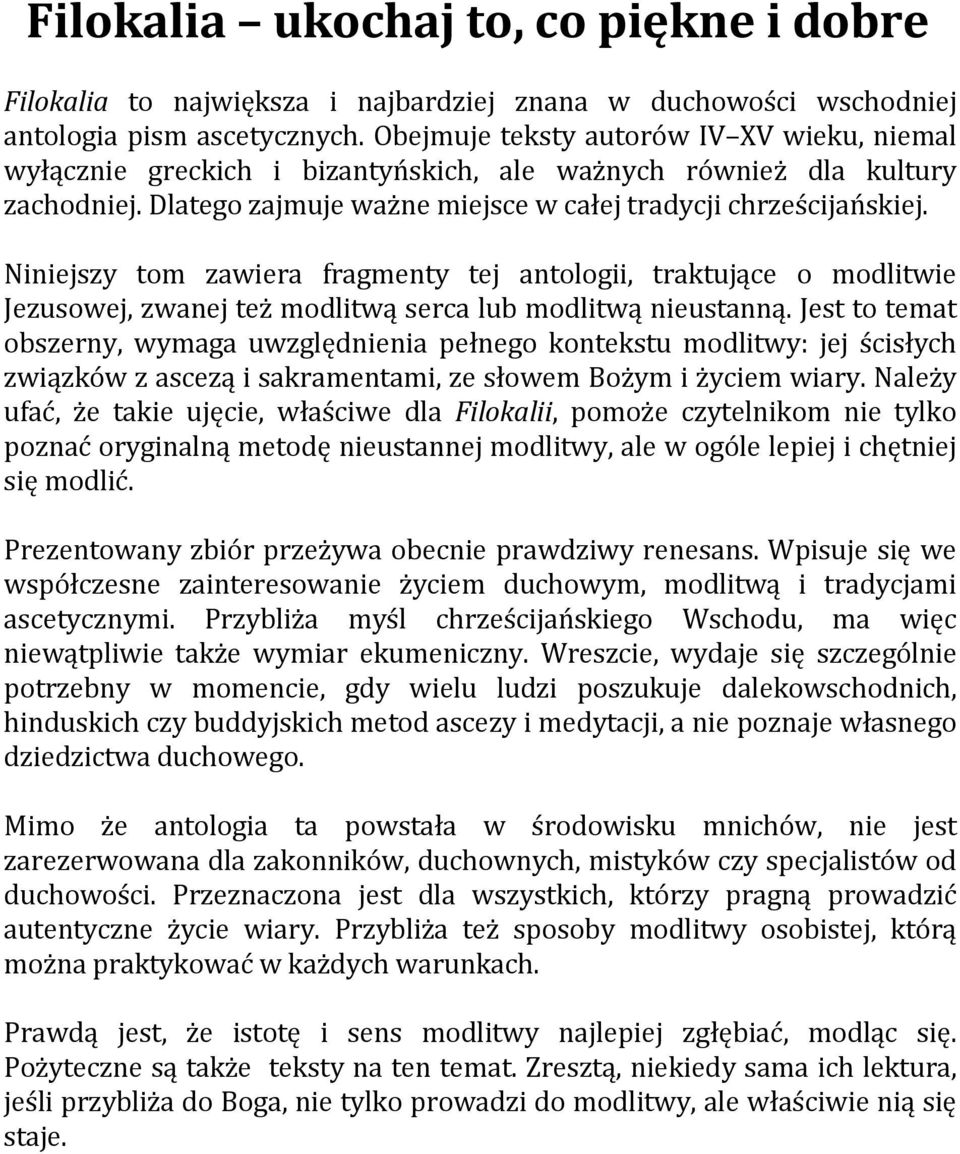 Niniejszy tom zawiera fragmenty tej antologii, traktujące o modlitwie Jezusowej, zwanej też modlitwą serca lub modlitwą nieustanną.