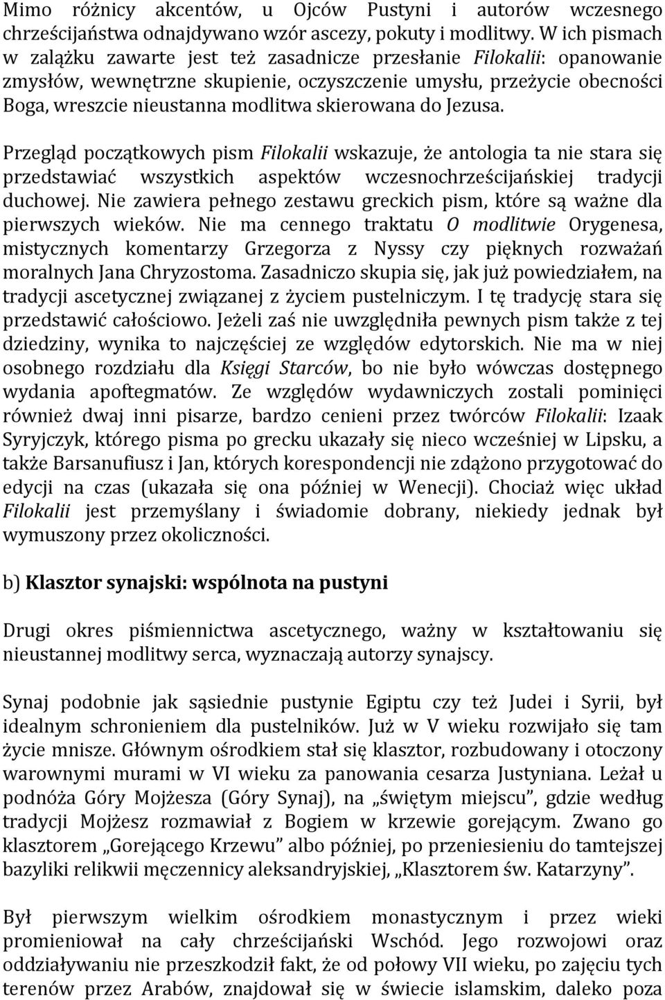 skierowana do Jezusa. Przegląd początkowych pism Filokalii wskazuje, że antologia ta nie stara się przedstawiać wszystkich aspektów wczesnochrześcijańskiej tradycji duchowej.
