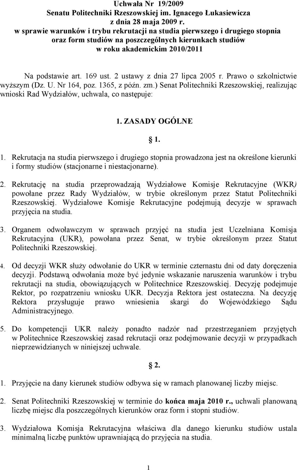 2 ustawy z dnia 27 lipca 2005 r. Prawo o szkolnictwie wyższym (Dz. U. Nr 164, poz. 1365, z późn. zm.) Senat Politechniki Rzeszowskiej, realizując wnioski Rad Wydziałów, uchwala, co następuje: 1.