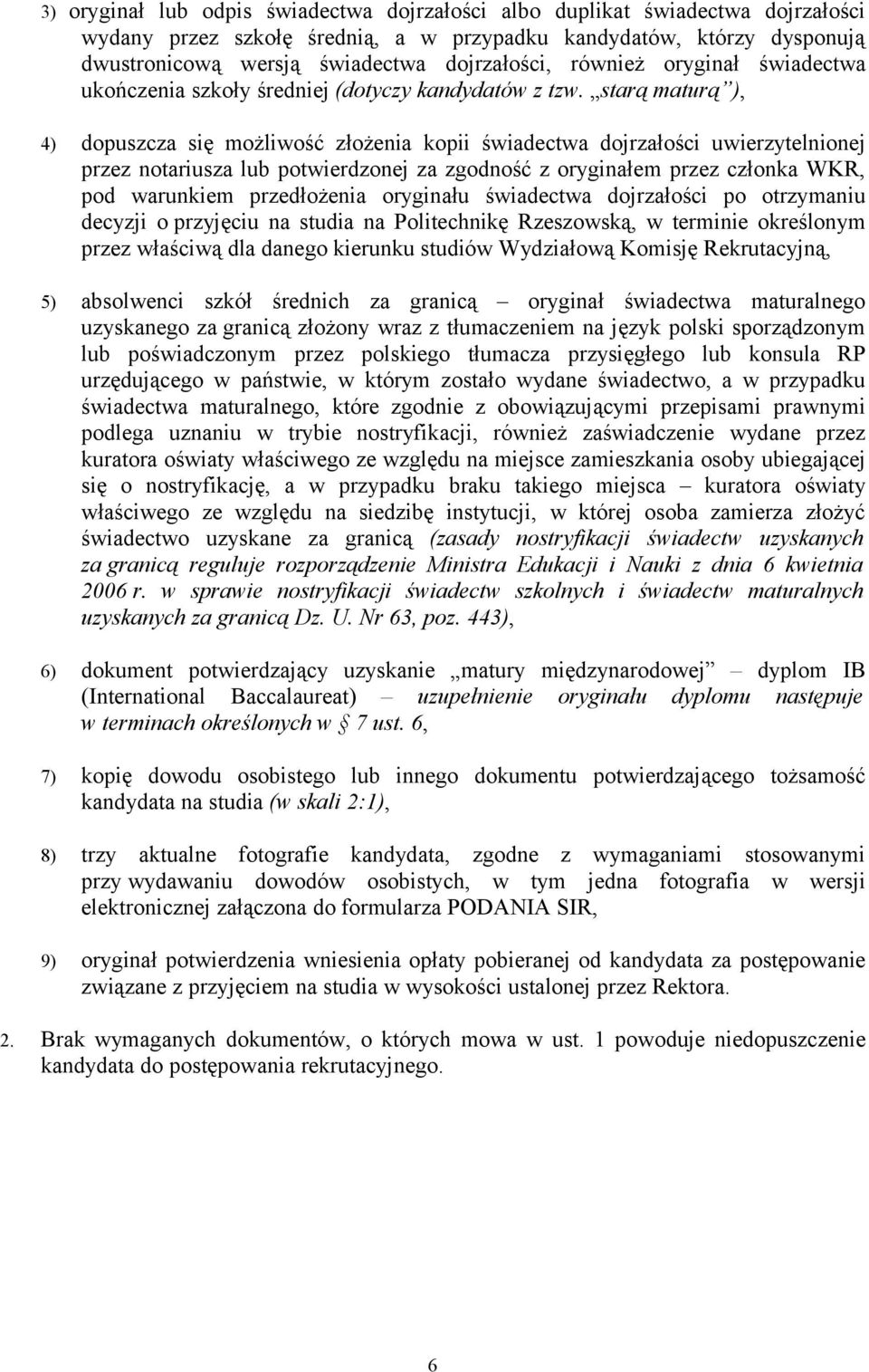 starą maturą ), 4) dopuszcza się możliwość złożenia kopii świadectwa dojrzałości uwierzytelnionej przez notariusza lub potwierdzonej za zgodność z oryginałem przez członka WKR, pod warunkiem