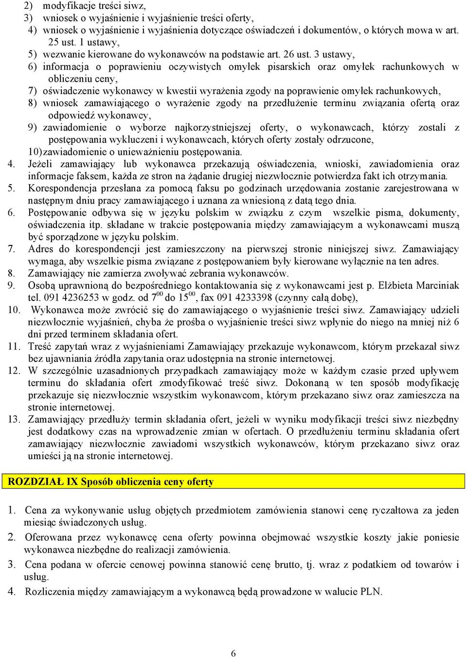 3 ustawy, 6) informacja o poprawieniu oczywistych omyłek pisarskich oraz omyłek rachunkowych w obliczeniu ceny, 7) oświadczenie wykonawcy w kwestii wyrażenia zgody na poprawienie omyłek rachunkowych,