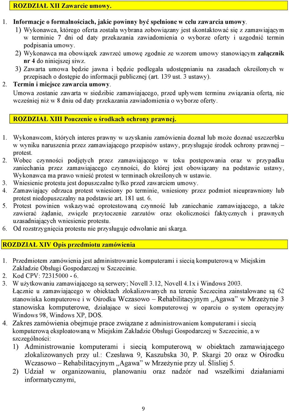 2) Wykonawca ma obowiązek zawrzeć umowę zgodnie ze wzorem umowy stanowiącym załącznik nr 4 do niniejszej siwz.