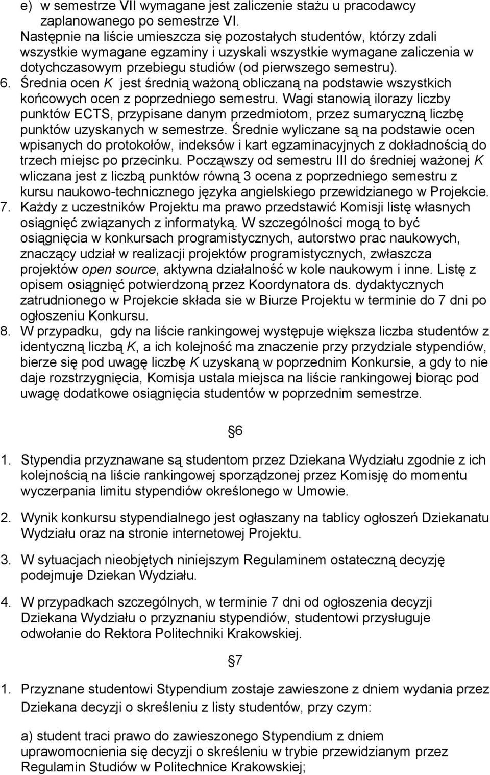 6. Średnia ocen K jest średnią ważoną obliczaną na podstawie wszystkich końcowych ocen z poprzedniego semestru.