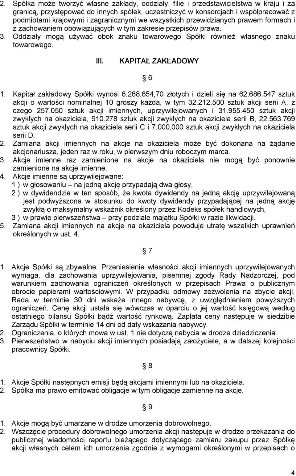 Oddziały mogą używać obok znaku towarowego Spółki również własnego znaku towarowego. III. KAPITAŁ ZAKŁADOWY 6 1. Kapitał zakładowy Spółki wynosi 6.268.654,70 złotych i dzieli się na 62.686.