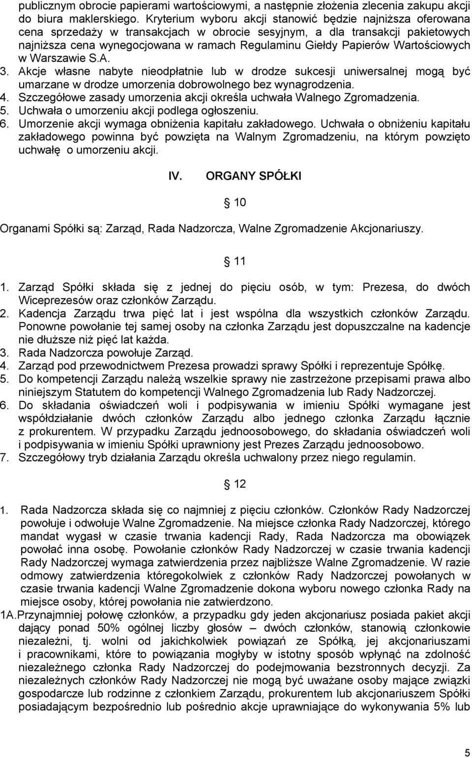 Papierów Wartościowych w Warszawie S.A. 3. Akcje własne nabyte nieodpłatnie lub w drodze sukcesji uniwersalnej mogą być umarzane w drodze umorzenia dobrowolnego bez wynagrodzenia. 4.