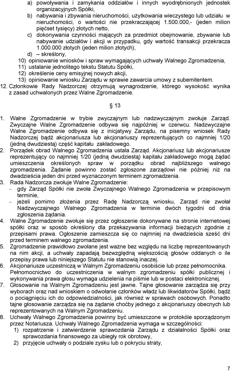 000,- (jeden milion pięćset tysięcy) złotych netto, c) dokonywania czynności mających za przedmiot obejmowanie, zbywanie lub nabywanie udziałów i akcji w przypadku, gdy wartość transakcji przekracza
