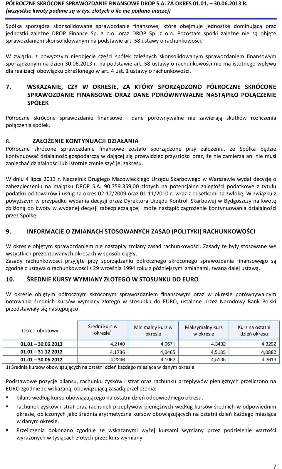 58 ustawy o rachunkowości nie ma istotnego wpływu dla realizacji obowiązku określonego w art. 4 ust. 1 ustawy o rachunkowości. 7.