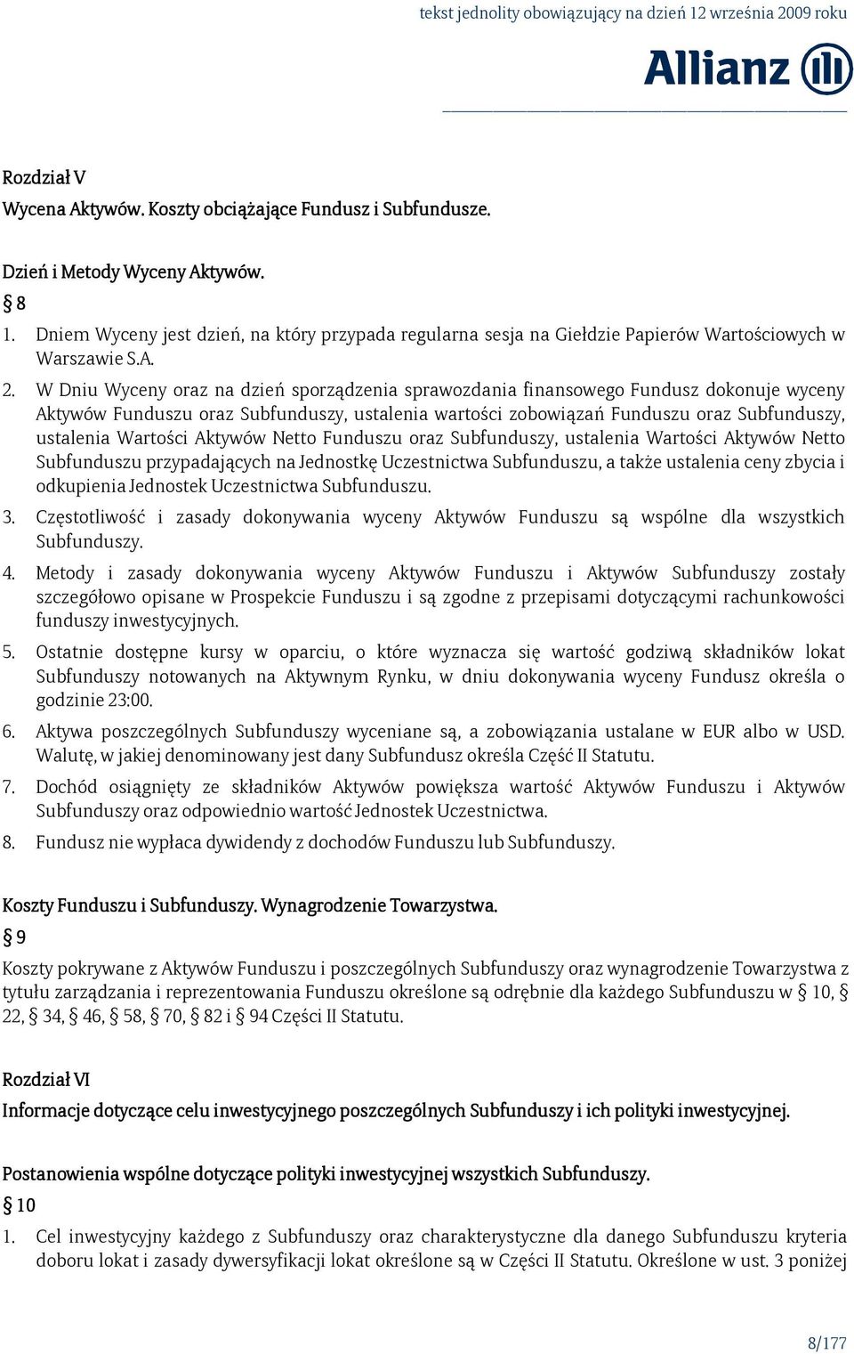 W Dniu Wyceny oraz na dzień sporządzenia sprawozdania finansowego Fundusz dokonuje wyceny Aktywów Funduszu oraz Subfunduszy, ustalenia wartości zobowiązań Funduszu oraz Subfunduszy, ustalenia