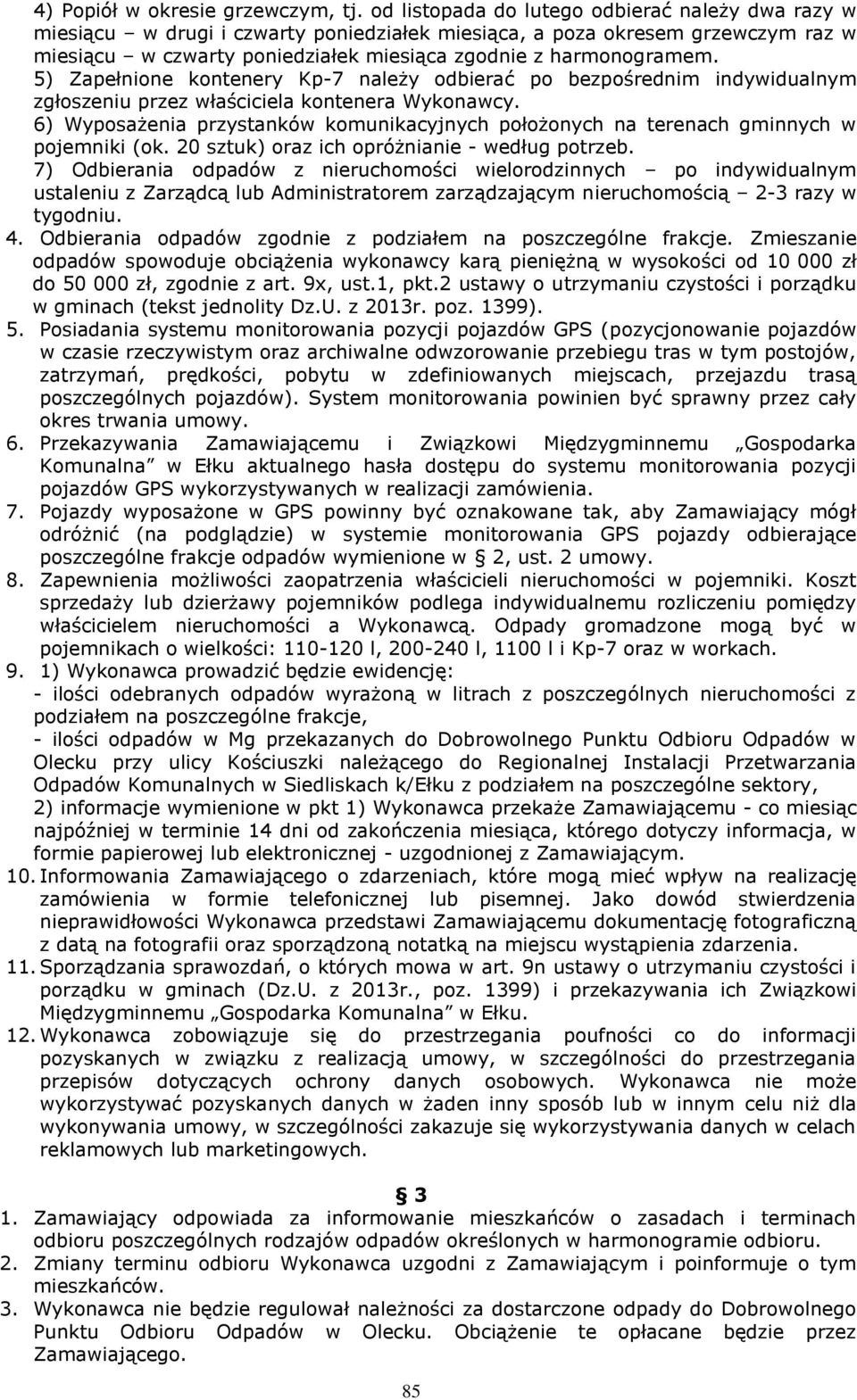 5) Zapełnione kontenery Kp-7 należy odbierać po bezpośrednim indywidualnym zgłoszeniu przez właściciela kontenera Wykonawcy.