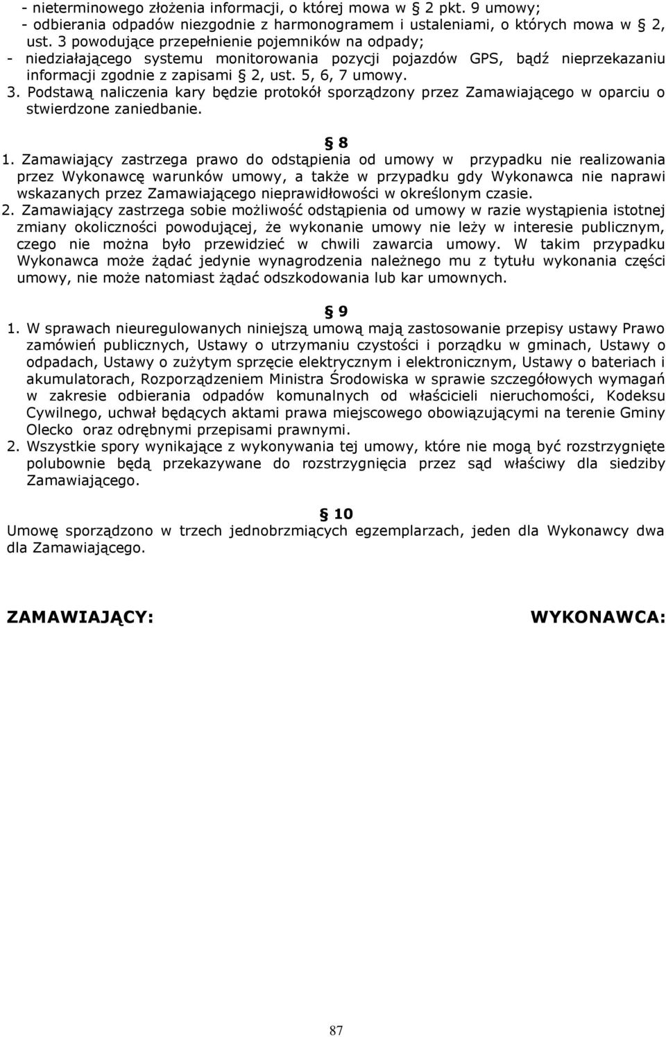 Podstawą naliczenia kary będzie protokół sporządzony przez Zamawiającego w oparciu o stwierdzone zaniedbanie. 8 1.