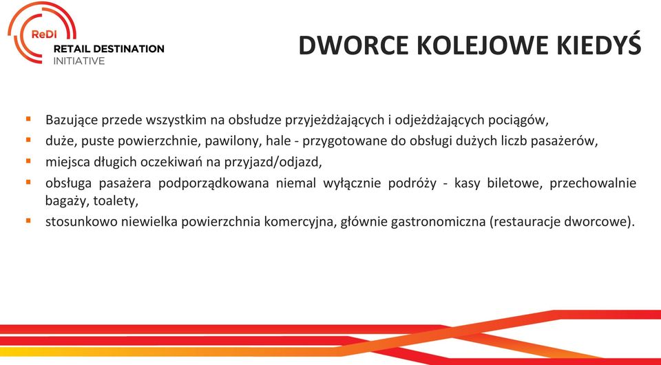 oczekiwań na przyjazd/odjazd, obsługa pasażera podporządkowana niemal wyłącznie podróży - kasy biletowe,