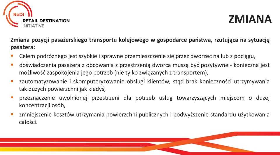 związanych z transportem), zautomatyzowanie i skomputeryzowanie obsługi klientów, stąd brak konieczności utrzymywania tak dużych powierzchni jak kiedyś, przeznaczenie