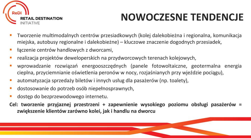 cieplna, przyciemnianie oświetlenia peronów w nocy, rozjaśnianych przy wjeździe pociągu), automatyzacja sprzedaży biletów i innych usług dla pasażerów (np.