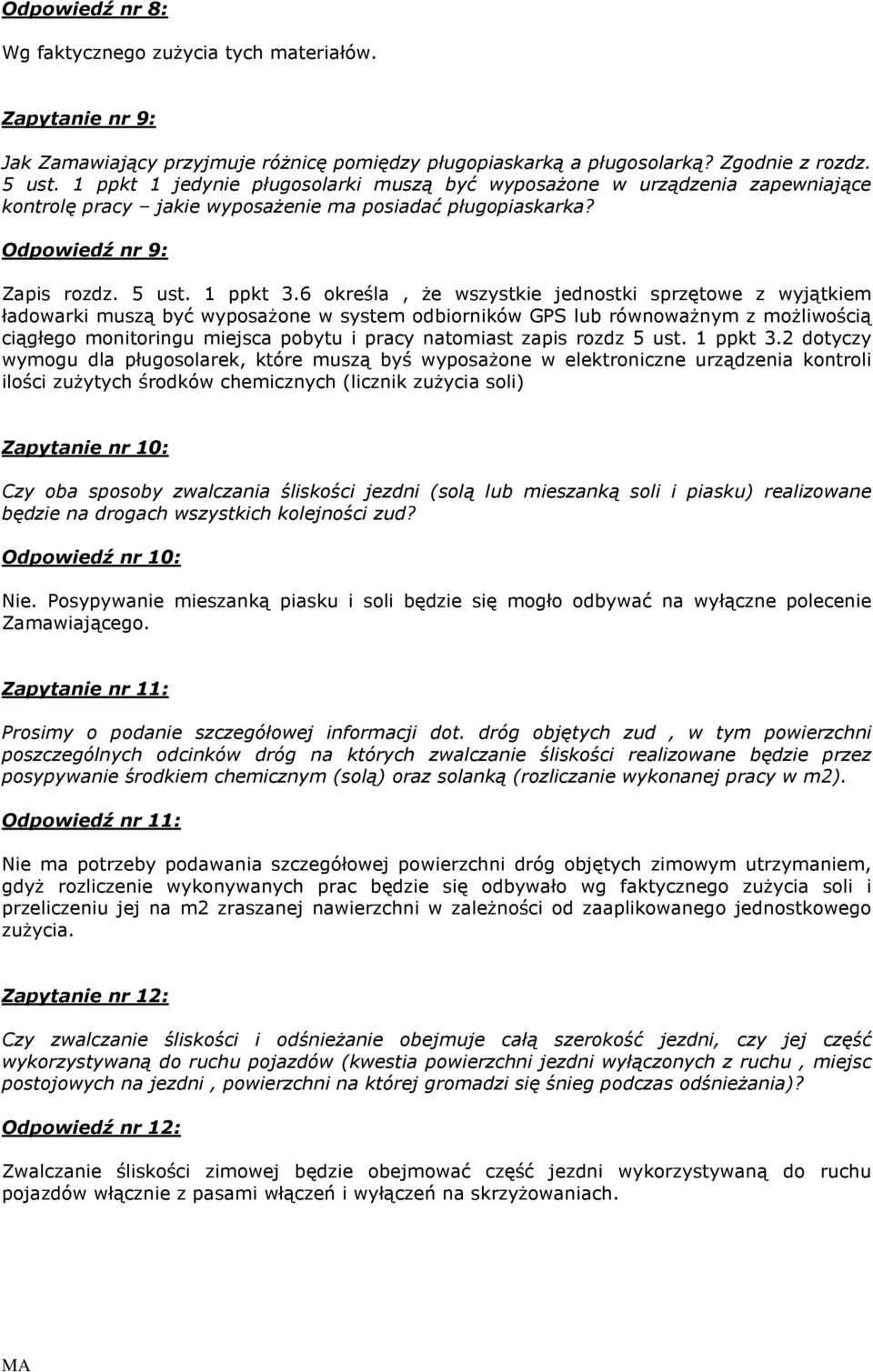 6 określa, Ŝe wszystkie jednostki sprzętowe z wyjątkiem ładowarki muszą być wyposaŝone w system odbiorników GPS lub równowaŝnym z moŝliwością ciągłego monitoringu miejsca pobytu i pracy natomiast