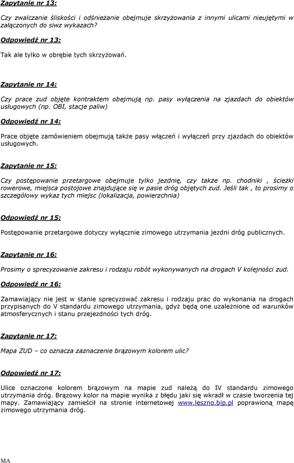 OBI, stacje paliw) Odpowiedź nr 14: Prace objęte zamówieniem obejmują takŝe pasy włączeń i wyłączeń przy zjazdach do obiektów usługowych.