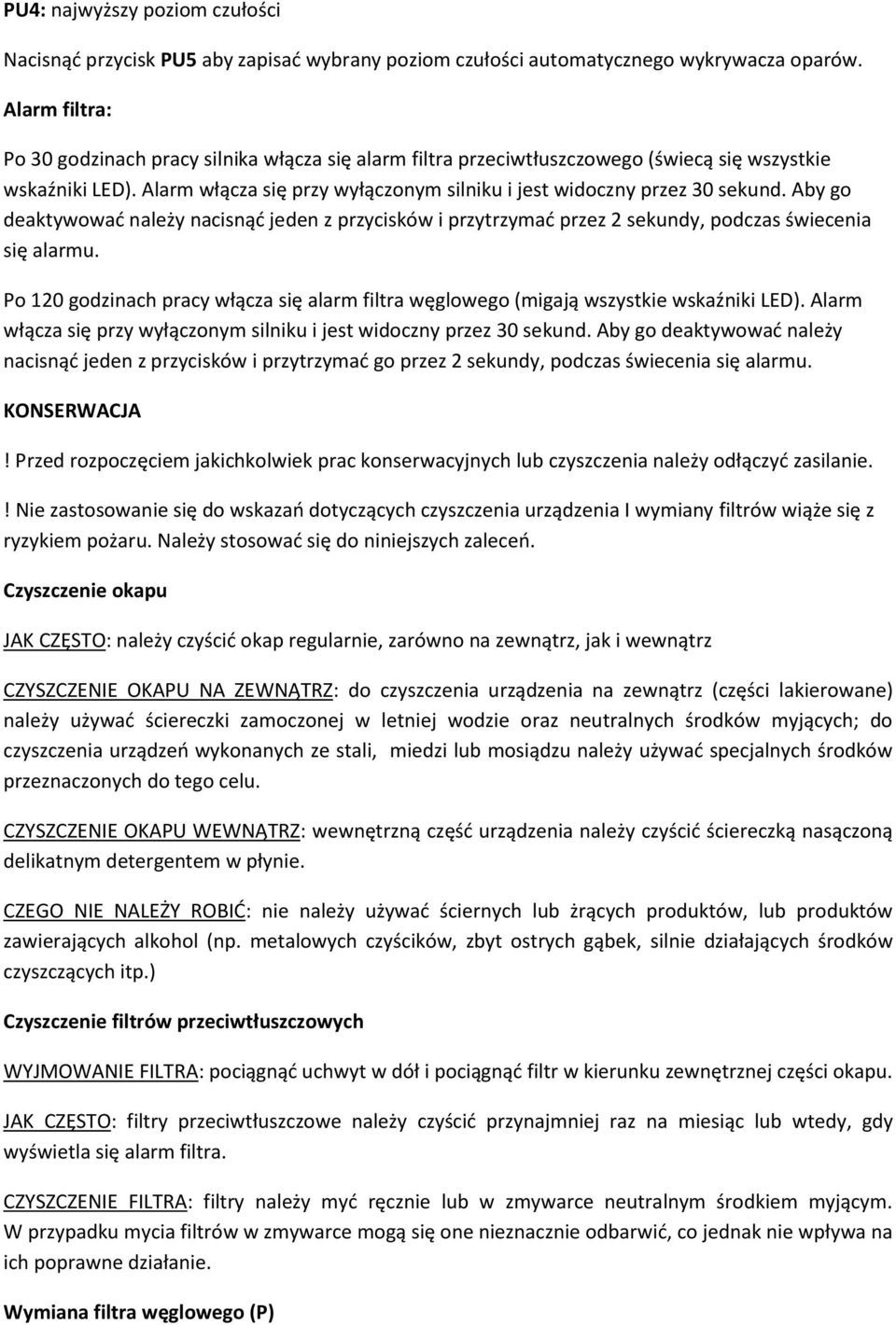 Aby go deaktywować należy nacisnąć jeden z przycisków i przytrzymać przez 2 sekundy, podczas świecenia się alarmu.