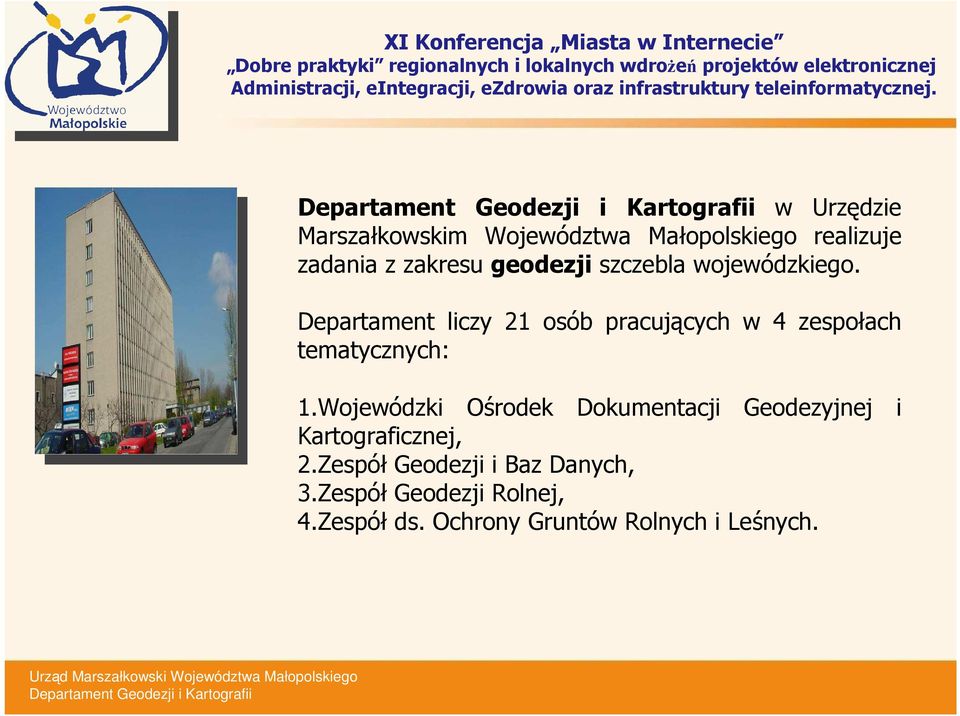 Departament liczy 21 osób pracujących w 4 zespołach tematycznych: 1.