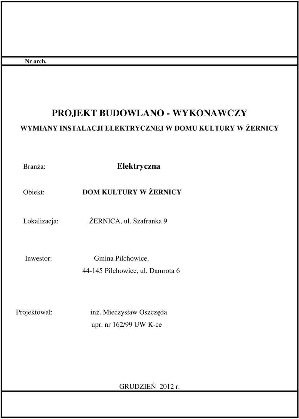ŻERNICY Branża: Elektryczna Obiekt: DOM KULTURY W ŻERNICY Lokalizacja: ŻERNICA,