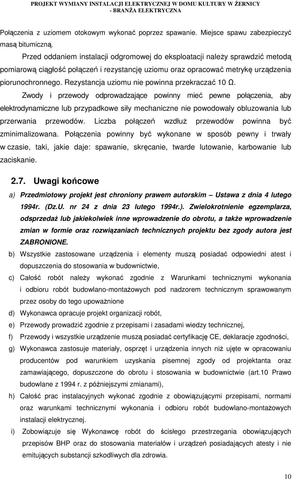 Rezystancja uziomu nie powinna przekraczać 10 Ω.