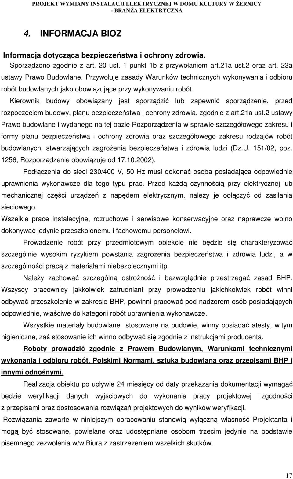 Kierownik budowy obowiązany jest sporządzić lub zapewnić sporządzenie, przed rozpoczęciem budowy, planu bezpieczeństwa i ochrony zdrowia, zgodnie z art.21a ust.