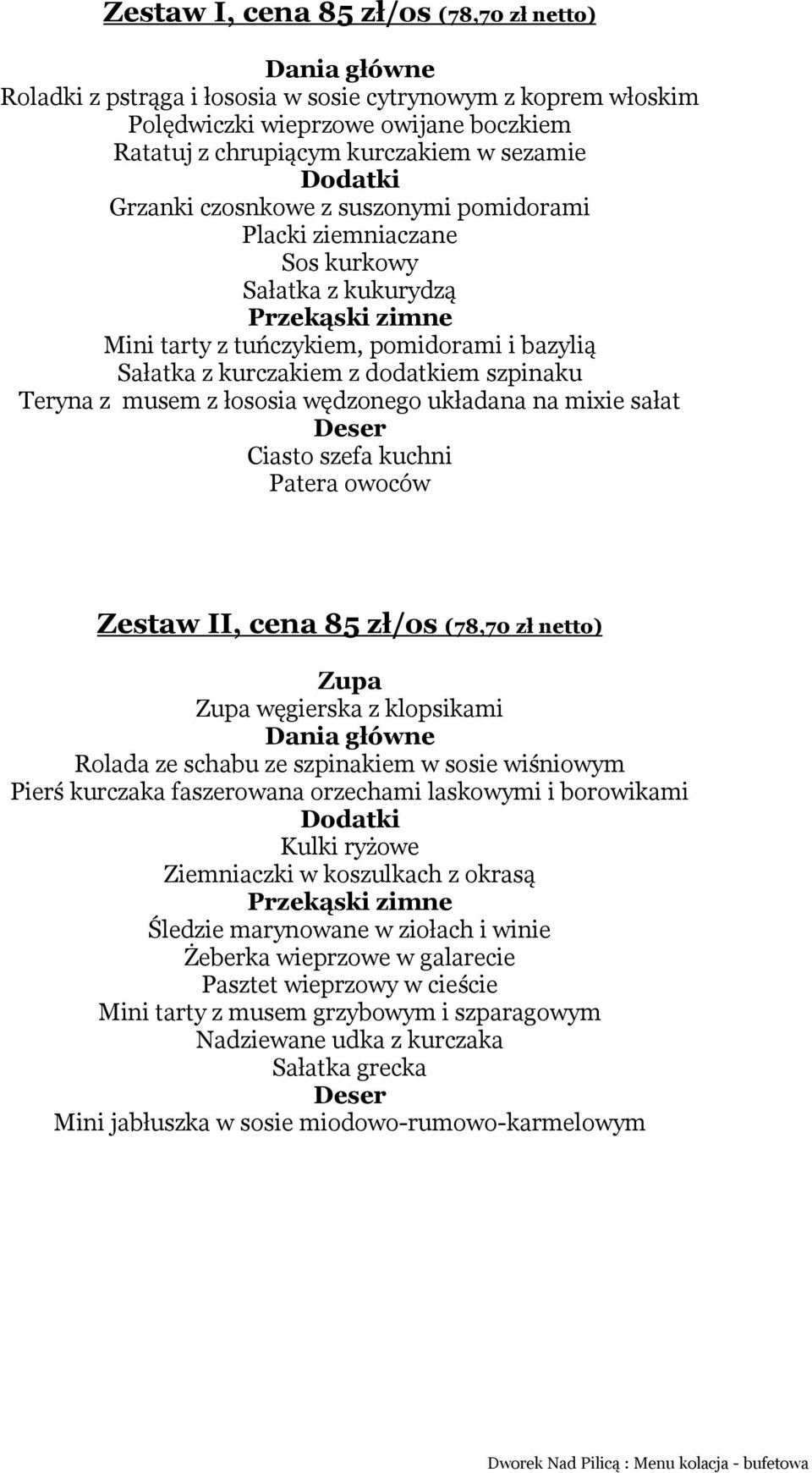 mixie sałat Ciasto szefa kuchni Zestaw II, cena 85 zł/os (78,70 zł netto) węgierska z klopsikami Rolada ze schabu ze szpinakiem w sosie wiśniowym Pierś kurczaka faszerowana orzechami laskowymi i