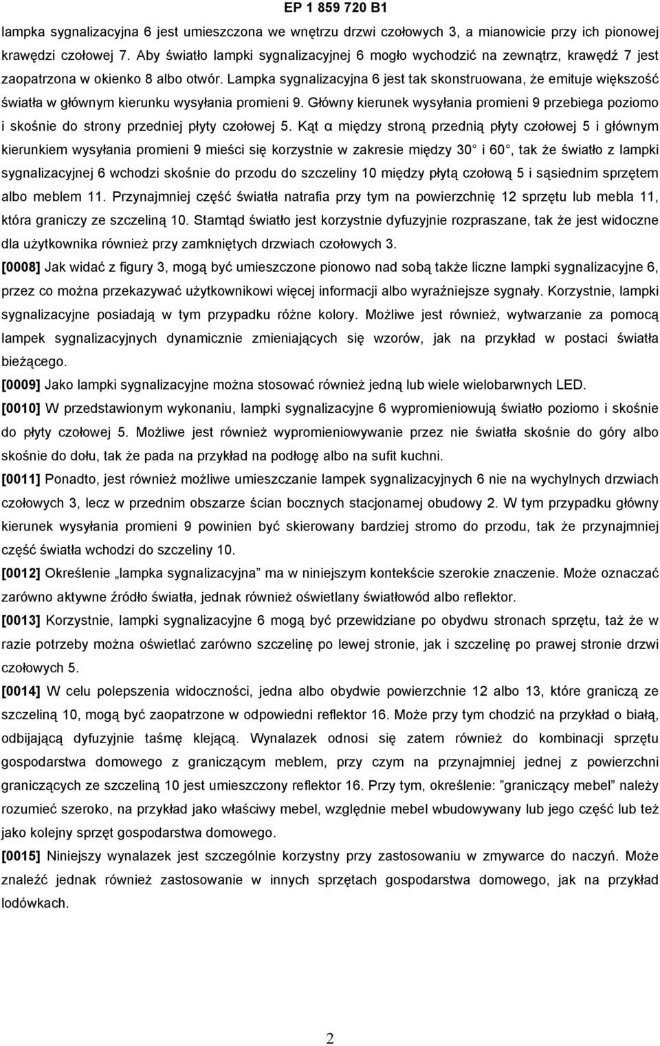 Lampka sygnalizacyjna 6 jest tak skonstruowana, że emituje większość światła w głównym kierunku wysyłania promieni 9.