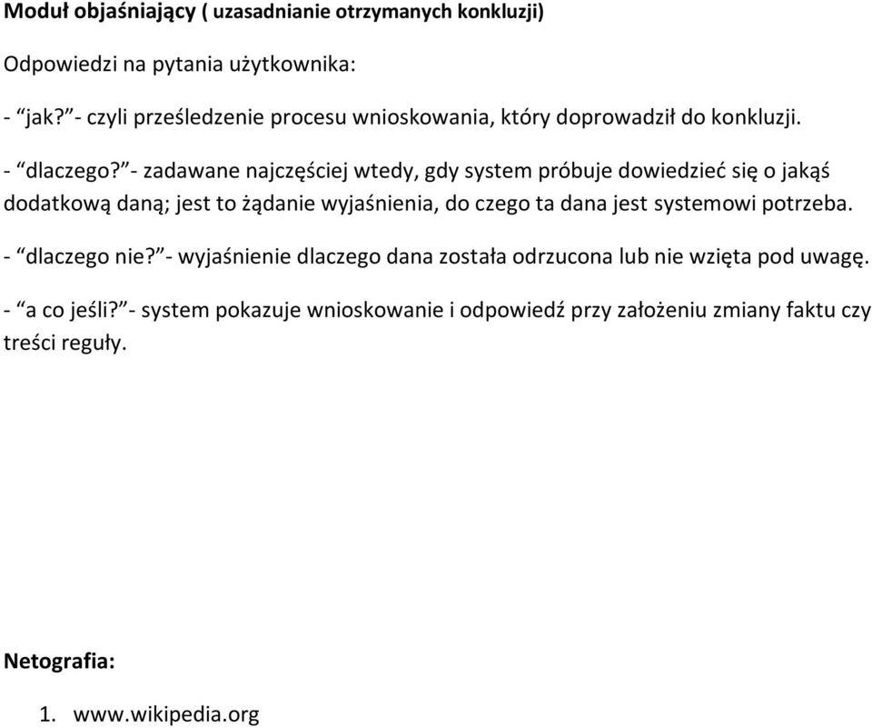 - zadawane najczęściej wtedy, gdy system próbuje dowiedzied się o jakąś dodatkową daną; jest to żądanie wyjaśnienia, do czego ta dana jest