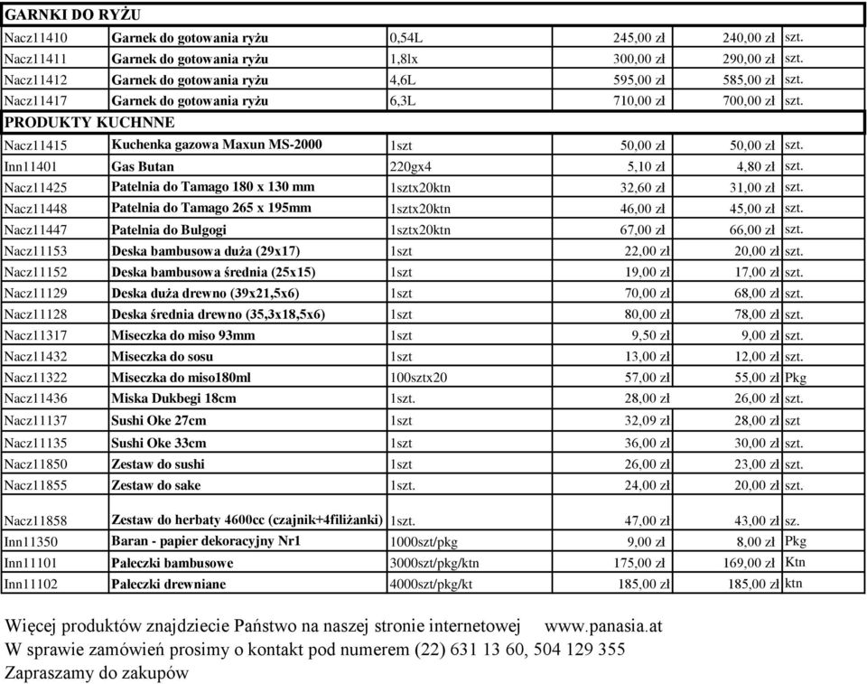 PRODUKTY KUCHNNE Nacz11415 Kuchenka gazowa Maxun MS-2000 1szt 50,00 zł 50,00 zł szt. Inn11401 Gas Butan 220gx4 5,10 zł 4,80 zł szt.