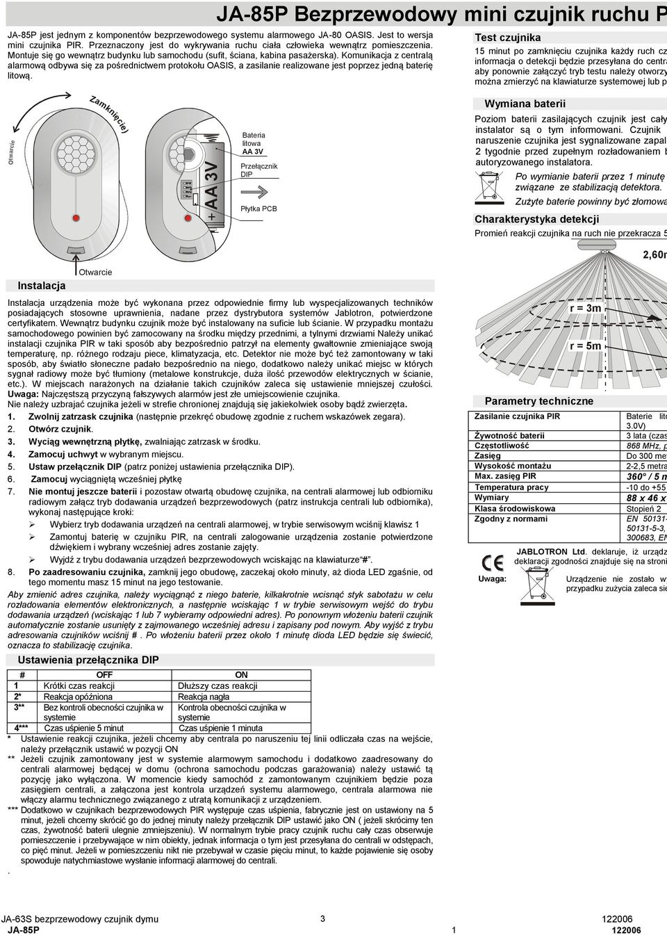 Komunikacja z centralą alarmową odbywa się za pośrednictwem protokołu OASIS, a zasilanie realizowane jest poprzez jedną baterię litową.