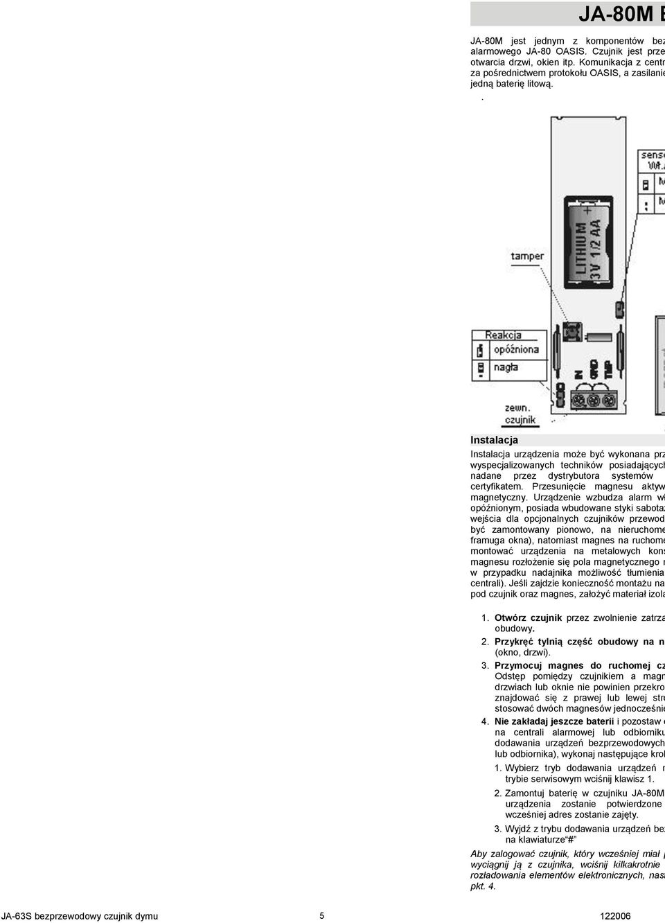 . urządzenia może być wykonana prz wyspecjalizowanych techników posiadających nadane przez dystrybutora systemów certyfikatem. Przesunięcie magnesu aktyw magnetyczny.