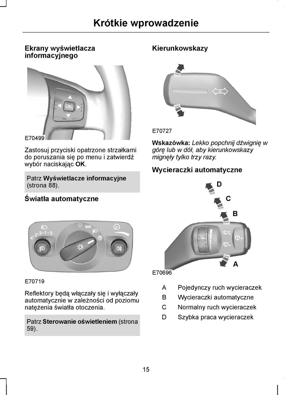 Światła automatyczne E70727 Wskazówka: Lekko popchnij dźwignię w górę lub w dół, aby kierunkowskazy mignęły tylko trzy razy.