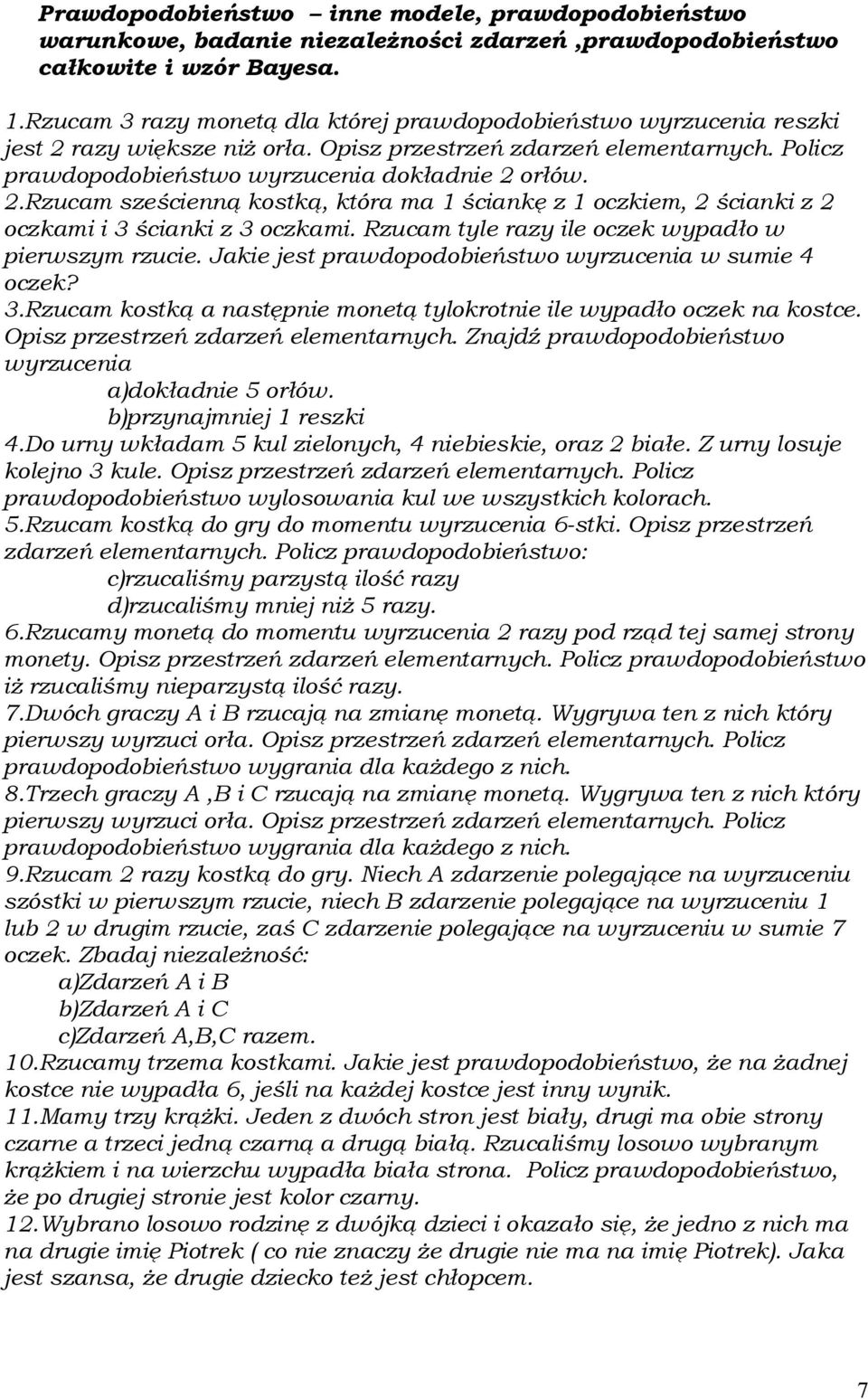 .rzucam sześcienną kostką, która ma ściankę z oczkiem, ścianki z oczkami i 3 ścianki z 3 oczkami. Rzucam tyle razy ile oczek wypadło w pierwszym rzucie.