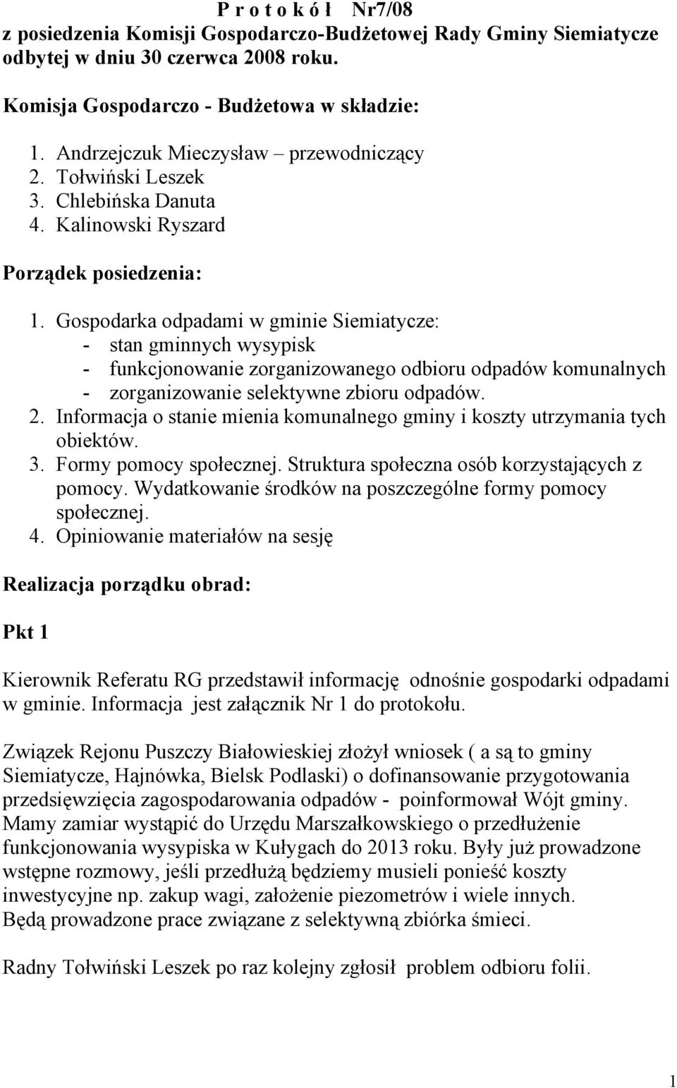 Gospodarka odpadami w gminie Siemiatycze: - stan gminnych wysypisk - funkcjonowanie zorganizowanego odbioru odpadów komunalnych - zorganizowanie selektywne zbioru odpadów. 2.