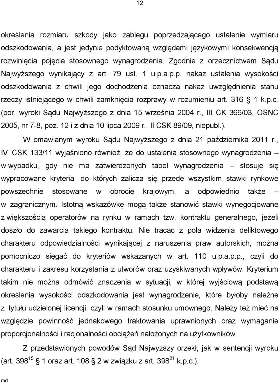 a.p.p. nakaz ustalenia wysokości odszkodowania z chwili jego dochodzenia oznacza nakaz uwzględnienia stanu rzeczy istniejącego w chwili zamknięcia rozprawy w rozumieniu art. 316 1 k.p.c. (por.