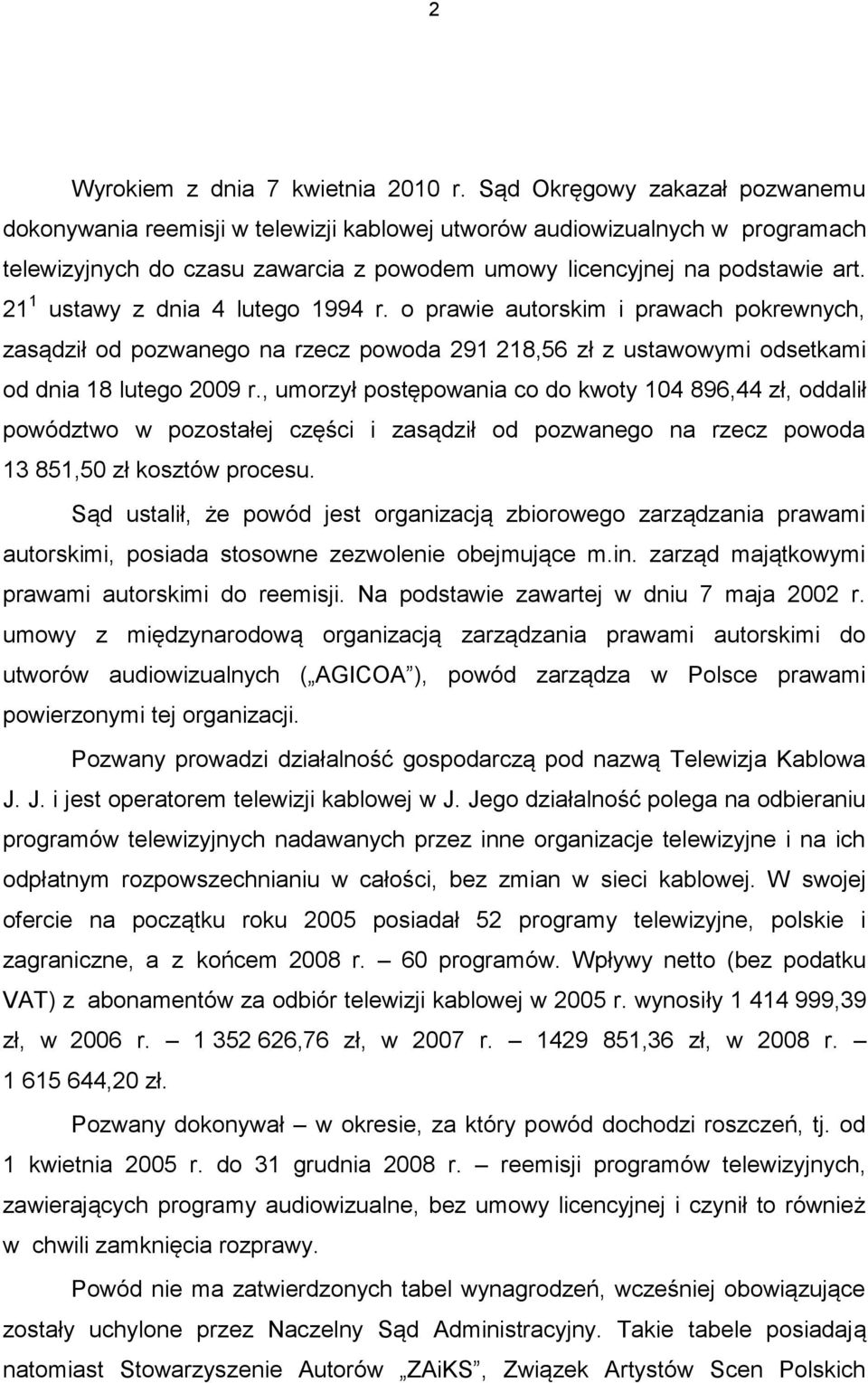 21 1 ustawy z dnia 4 lutego 1994 r. o prawie autorskim i prawach pokrewnych, zasądził od pozwanego na rzecz powoda 291 218,56 zł z ustawowymi odsetkami od dnia 18 lutego 2009 r.